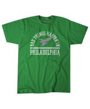 Bad Things Happen In Philadelphia T-shirt