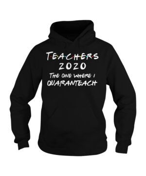 Teachers 2020 The One Where Quaranteach Hoodie